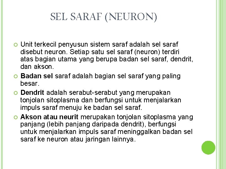 SEL SARAF (NEURON) Unit terkecil penyusun sistem saraf adalah sel saraf disebut neuron. Setiap