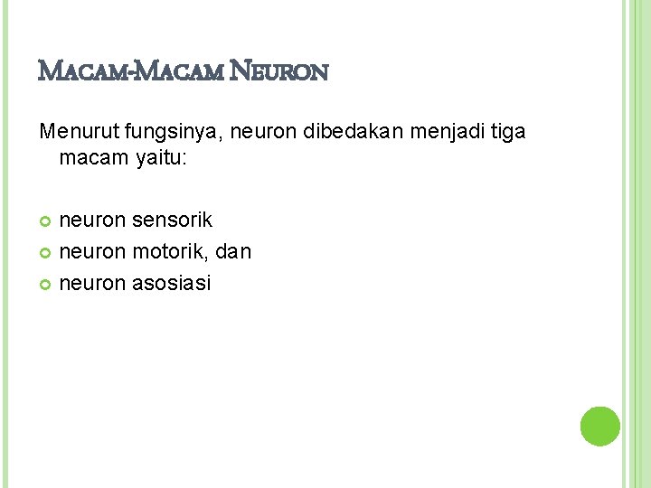 MACAM-MACAM NEURON Menurut fungsinya, neuron dibedakan menjadi tiga macam yaitu: neuron sensorik neuron motorik,