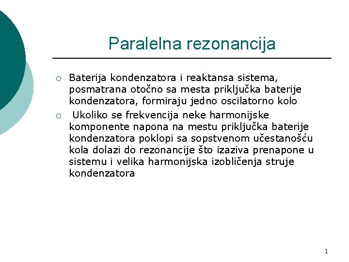 Paralelna rezonancija ¡ ¡ Baterija kondenzatora i reaktansa sistema, posmatrana otočno sa mesta priključka