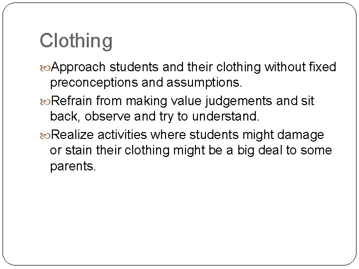 Clothing Approach students and their clothing without fixed preconceptions and assumptions. Refrain from making