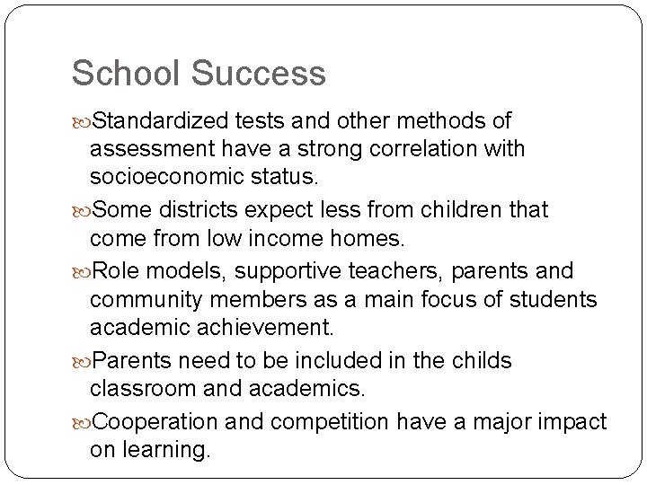 School Success Standardized tests and other methods of assessment have a strong correlation with