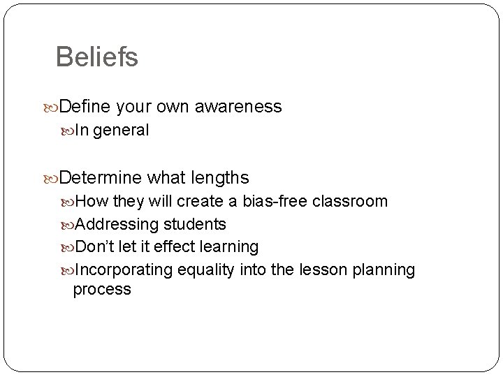 Beliefs Define your own awareness In general Determine what lengths How they will create