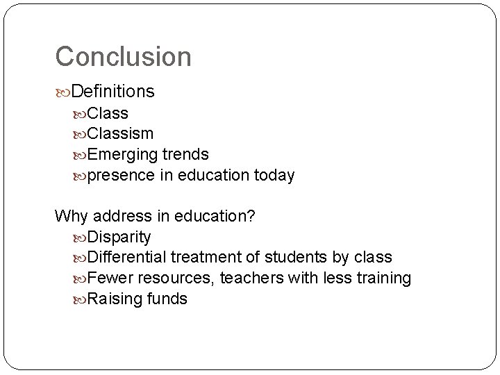 Conclusion Definitions Classism Emerging trends presence in education today Why address in education? Disparity