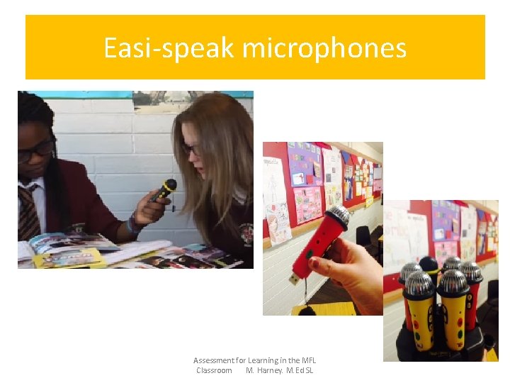 Easi-speak microphones Assessment for Learning in the MFL Classroom M. Harney. M. Ed SL