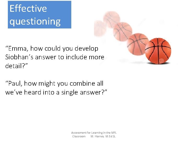 Effective questioning “Emma, how could you develop Siobhan’s answer to include more detail? ”