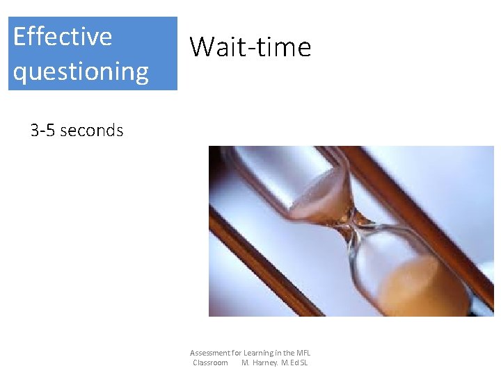 Effective questioning Wait-time 3 -5 seconds Assessment for Learning in the MFL Classroom M.