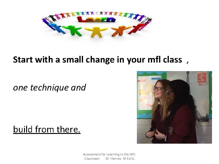 Start with a small change in your mfl class , one technique and build