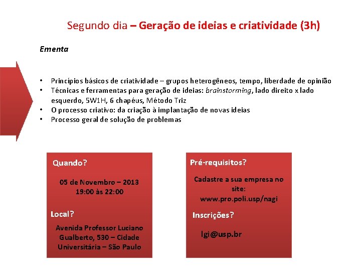 Segundo dia – Geração de ideias e criatividade (3 h) Ementa • • Onde?