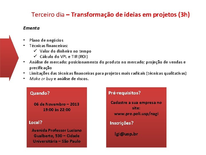 Terceiro dia – Transformação de ideias em projetos (3 h) Ementa • • •