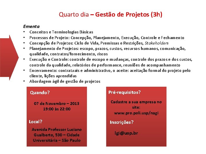 Quarto dia – Gestão de Projetos (3 h) Ementa • • Conceitos e Terminologias