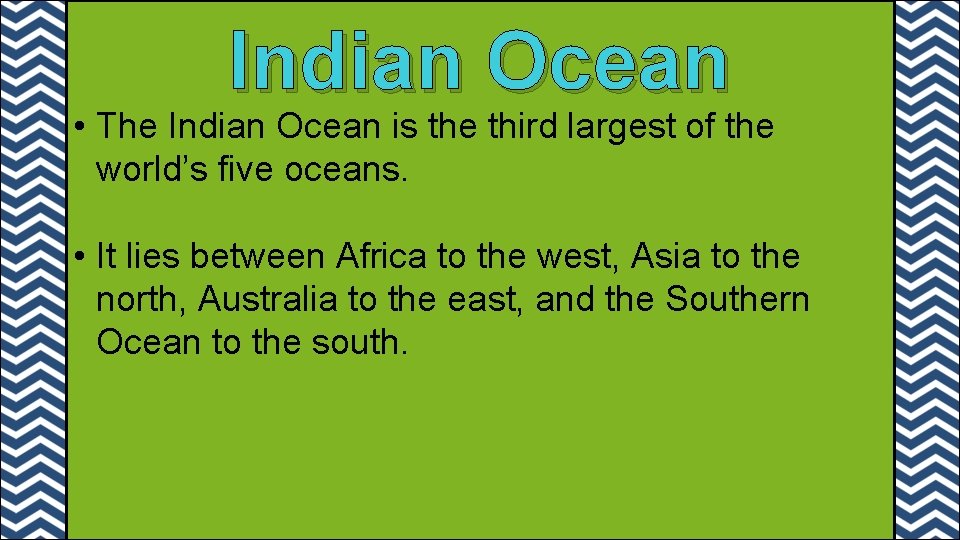 Indian Ocean • The Indian Ocean is the third largest of the world’s five