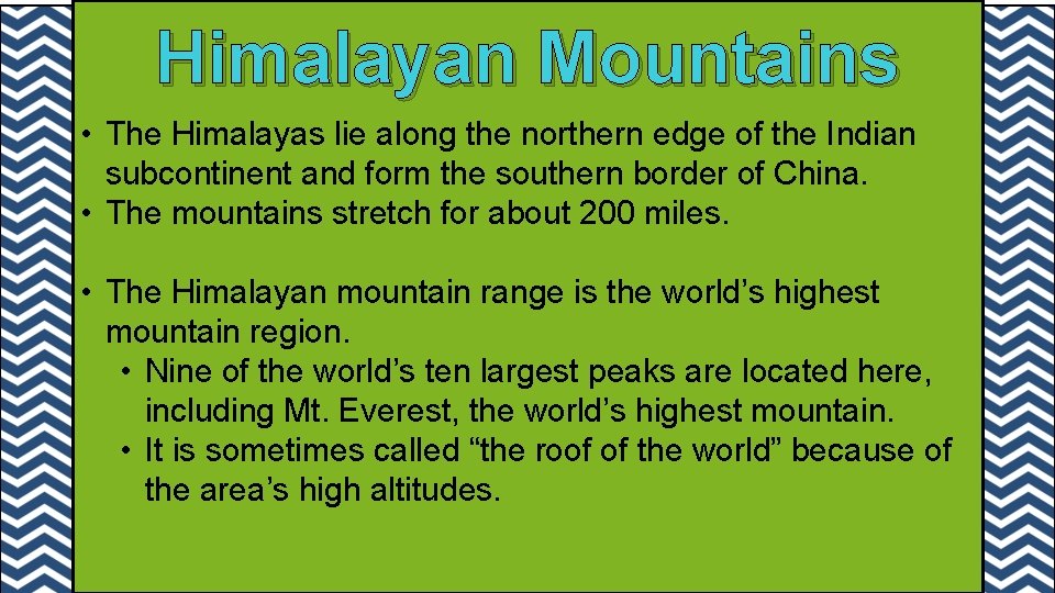 Himalayan Mountains • The Himalayas lie along the northern edge of the Indian subcontinent