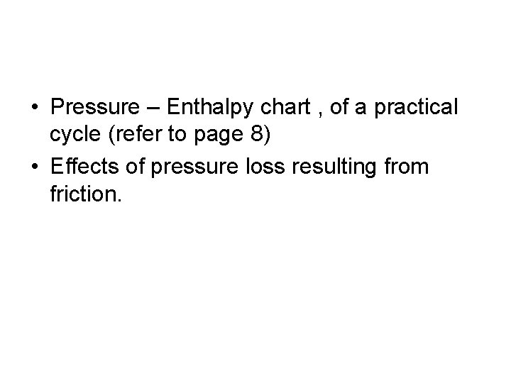  • Pressure – Enthalpy chart , of a practical cycle (refer to page