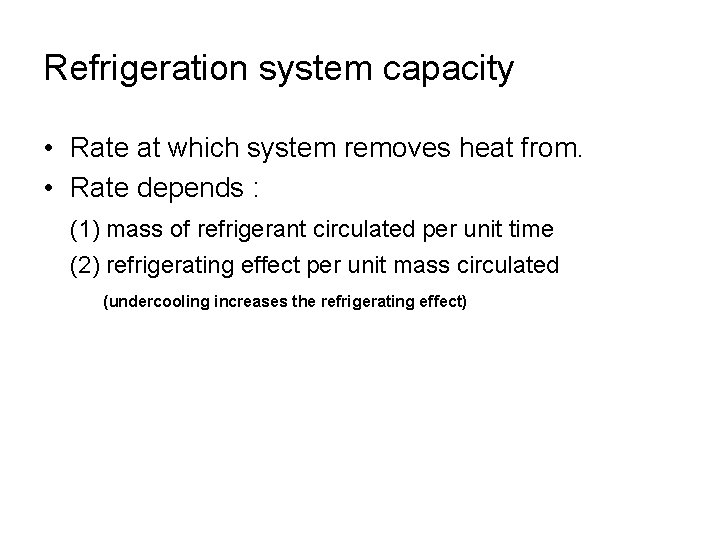 Refrigeration system capacity • Rate at which system removes heat from. • Rate depends