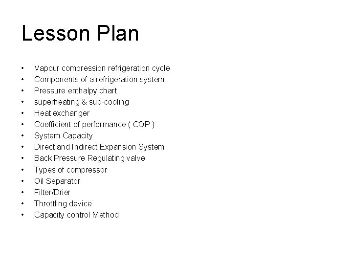 Lesson Plan • • • • Vapour compression refrigeration cycle Components of a refrigeration