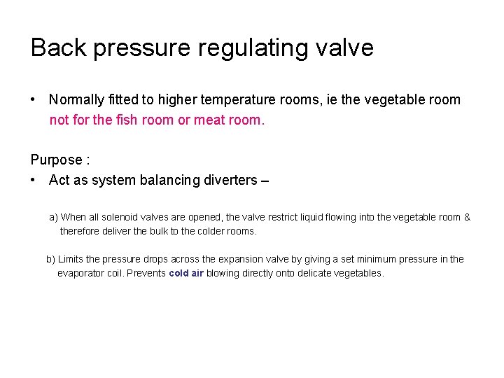 Back pressure regulating valve • Normally fitted to higher temperature rooms, ie the vegetable