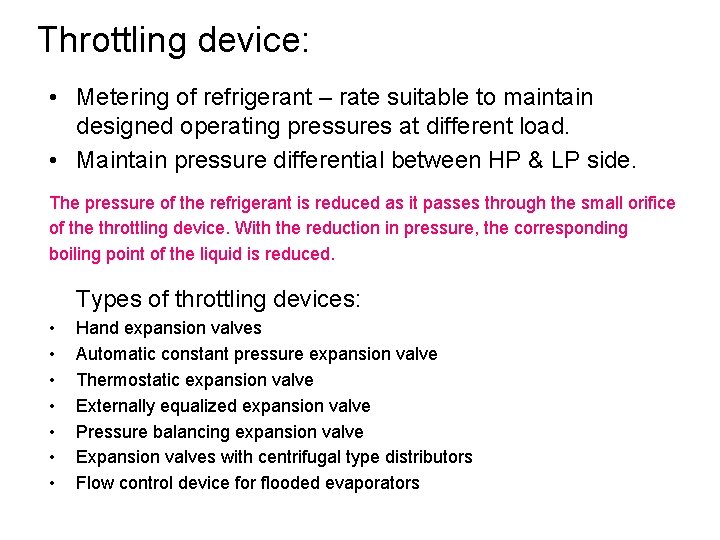 Throttling device: • Metering of refrigerant – rate suitable to maintain designed operating pressures