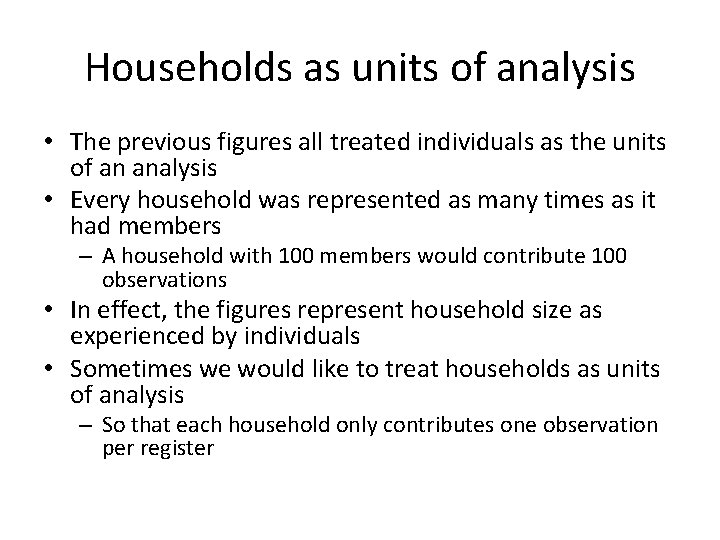 Households as units of analysis • The previous figures all treated individuals as the