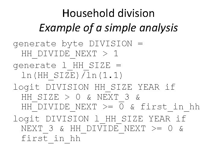 Household division Example of a simple analysis generate byte DIVISION = HH_DIVIDE_NEXT > 1