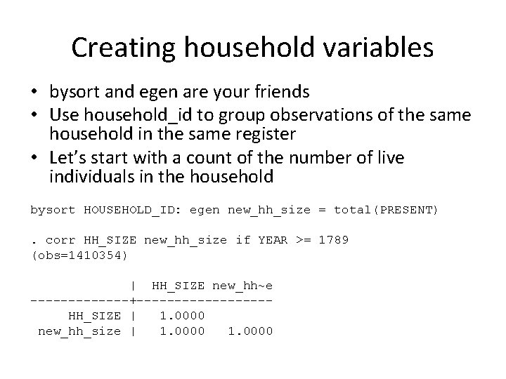 Creating household variables • bysort and egen are your friends • Use household_id to