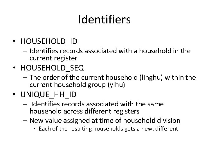 Identifiers • HOUSEHOLD_ID – Identifies records associated with a household in the current register