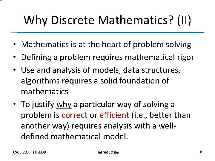 Why Discrete Mathematics? (II) • Mathematics is at the heart of problem solving •