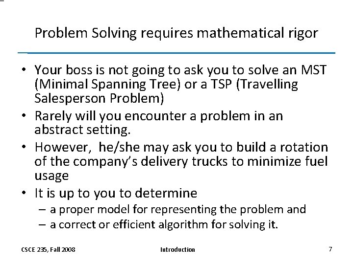 Problem Solving requires mathematical rigor • Your boss is not going to ask you