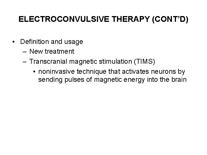 ELECTROCONVULSIVE THERAPY (CONT’D) • Definition and usage – New treatment – Transcranial magnetic stimulation