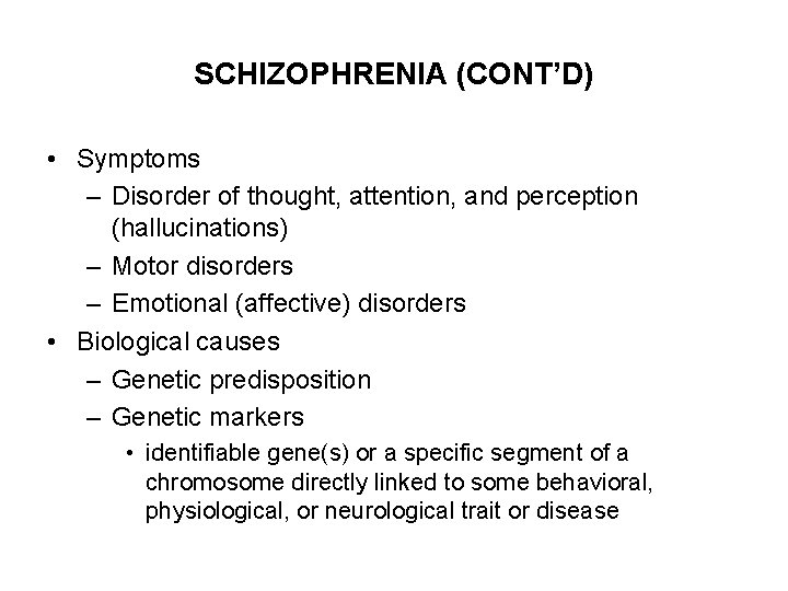 SCHIZOPHRENIA (CONT’D) • Symptoms – Disorder of thought, attention, and perception (hallucinations) – Motor