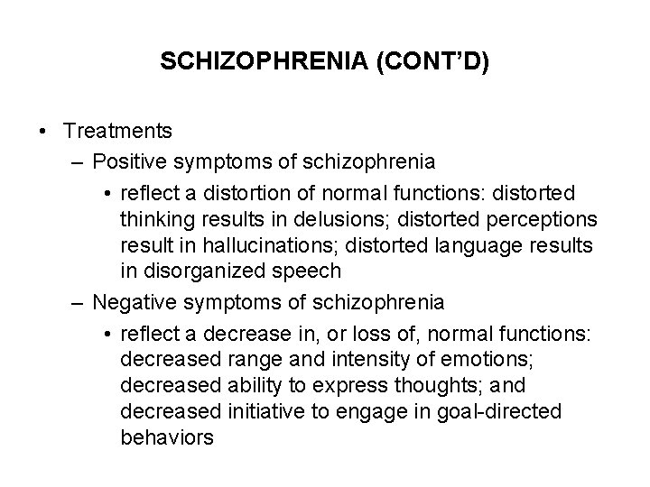 SCHIZOPHRENIA (CONT’D) • Treatments – Positive symptoms of schizophrenia • reflect a distortion of