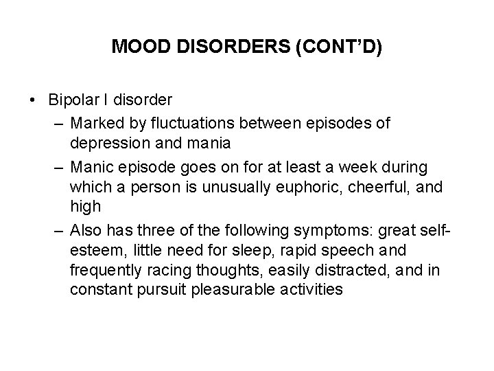 MOOD DISORDERS (CONT’D) • Bipolar I disorder – Marked by fluctuations between episodes of