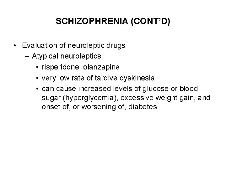 SCHIZOPHRENIA (CONT’D) • Evaluation of neuroleptic drugs – Atypical neuroleptics • risperidone, olanzapine •