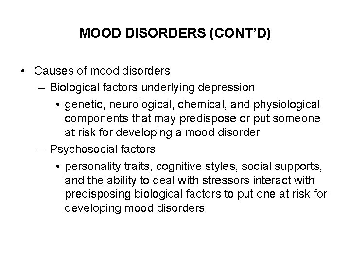 MOOD DISORDERS (CONT’D) • Causes of mood disorders – Biological factors underlying depression •