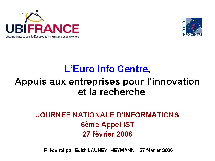 L’Euro Info Centre, Appuis aux entreprises pour l’innovation et la recherche JOURNEE NATIONALE D’INFORMATIONS