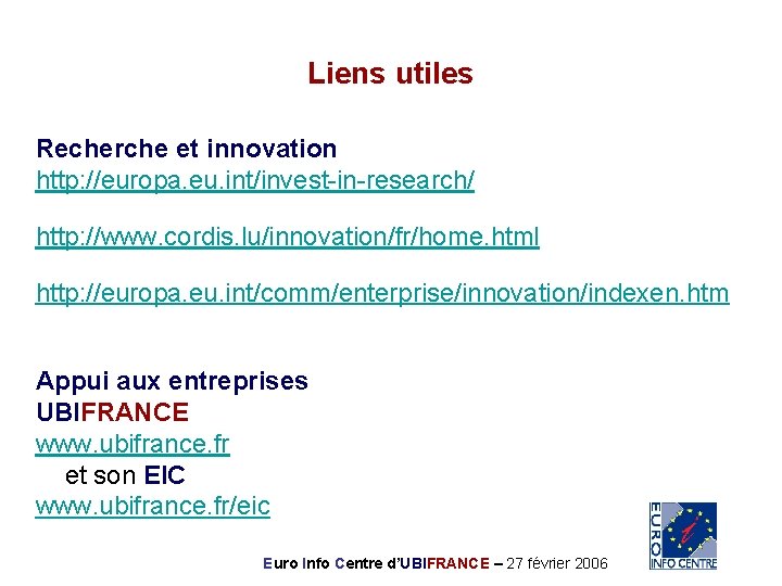 Liens utiles Recherche et innovation http: //europa. eu. int/invest-in-research/ http: //www. cordis. lu/innovation/fr/home. html