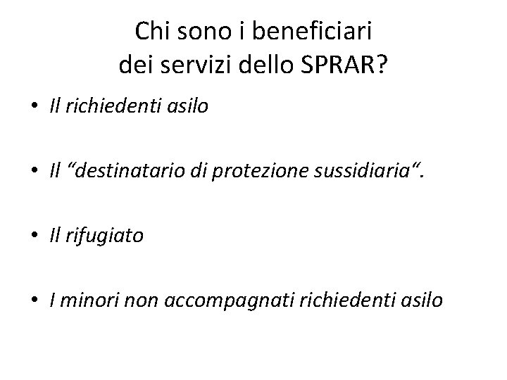 Chi sono i beneficiari dei servizi dello SPRAR? • Il richiedenti asilo • Il