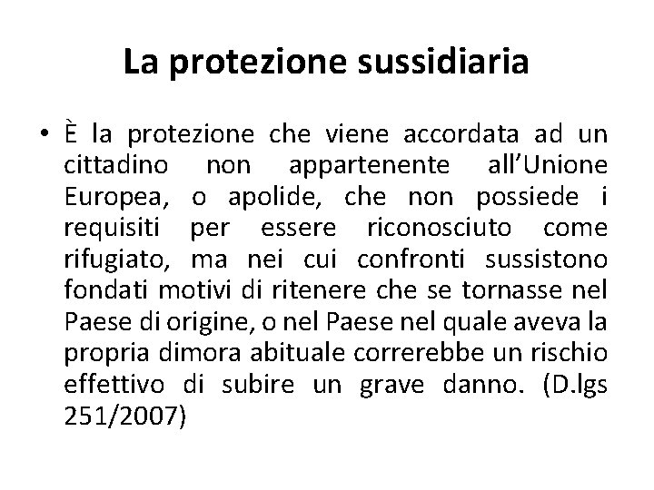 La protezione sussidiaria • È la protezione che viene accordata ad un cittadino non