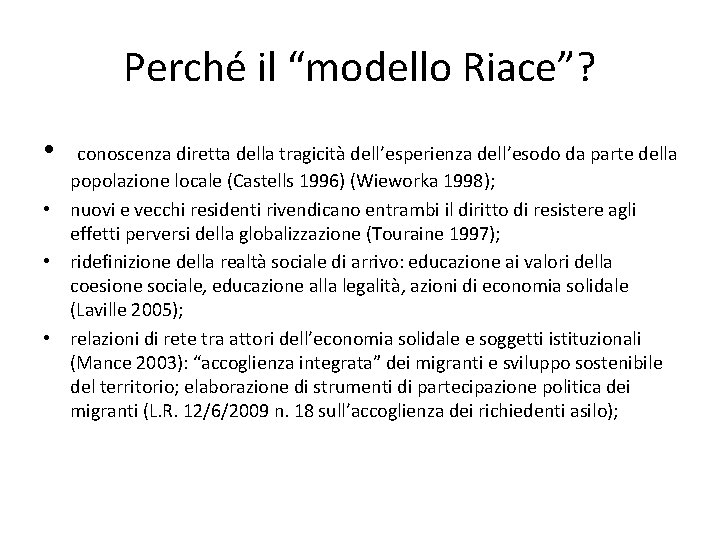 Perché il “modello Riace”? • conoscenza diretta della tragicità dell’esperienza dell’esodo da parte della