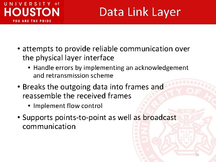 Data Link Layer • attempts to provide reliable communication over the physical layer interface