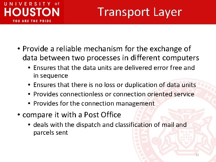 Transport Layer • Provide a reliable mechanism for the exchange of data between two