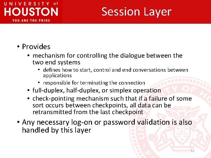 Session Layer • Provides • mechanism for controlling the dialogue between the two end