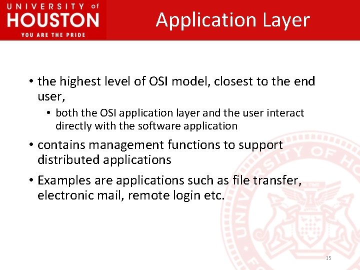 Application Layer • the highest level of OSI model, closest to the end user,