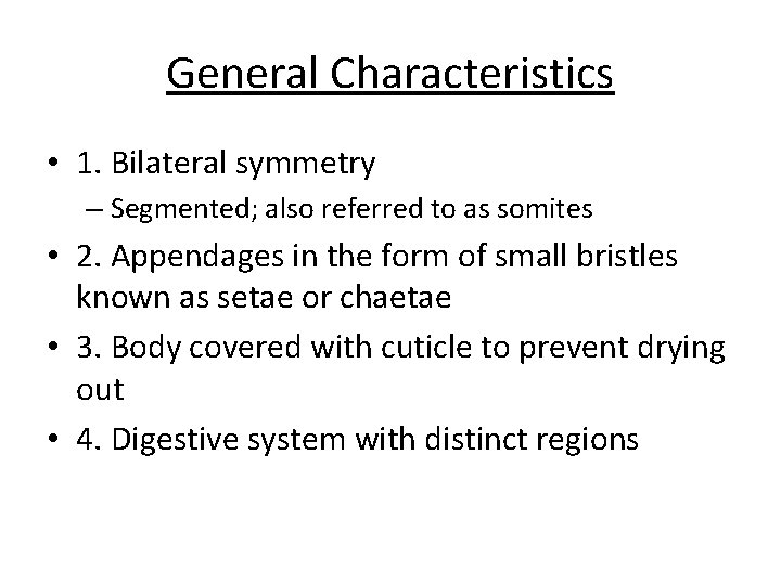 General Characteristics • 1. Bilateral symmetry – Segmented; also referred to as somites • General Characteristics • 1. Bilateral symmetry – Segmented; also referred to as somites •