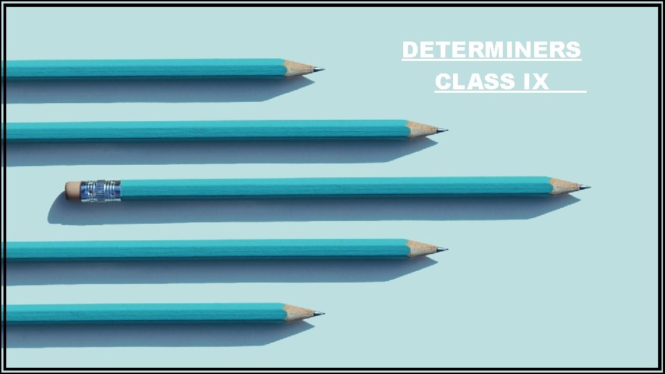 DETERMINERS CLASS IX 