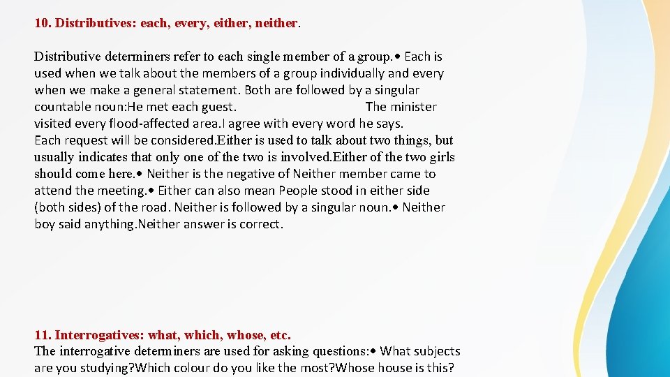 10. Distributives: each, every, either, neither. Distributive determiners refer to each single member of