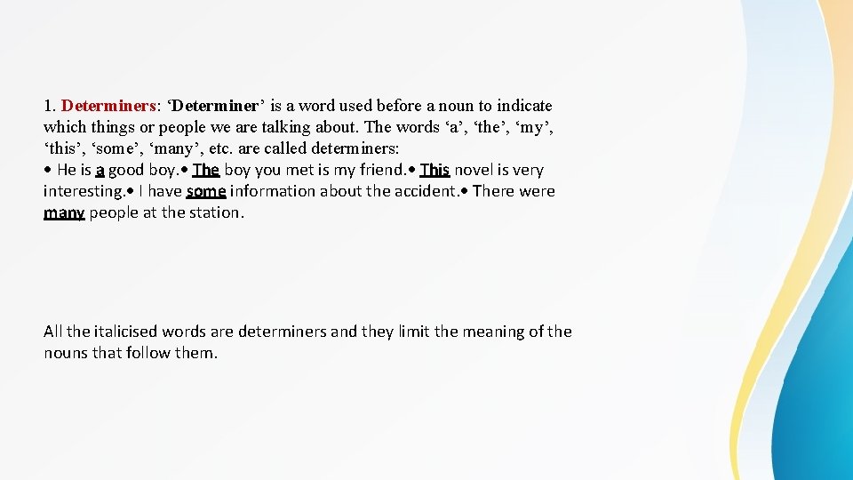 1. Determiners: ‘Determiner’ is a word used before a noun to indicate which things