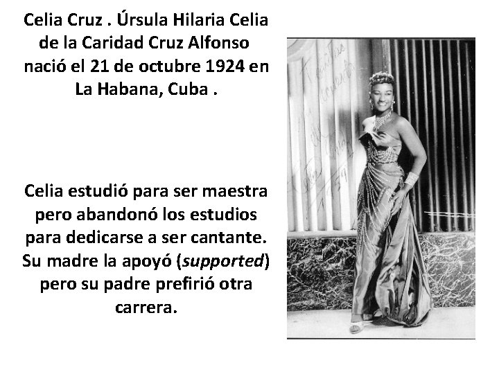 Celia Cruz. Úrsula Hilaria Celia de la Caridad Cruz Alfonso nació el 21 de
