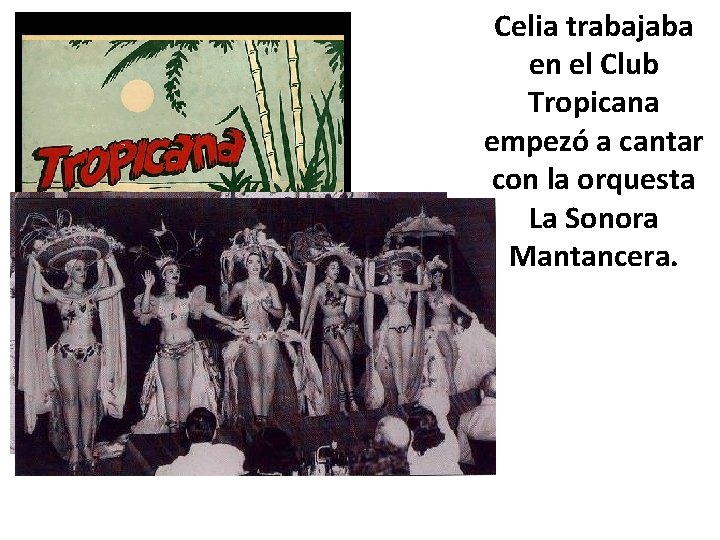 Celia trabajaba en el Club Tropicana empezó a cantar con la orquesta La Sonora