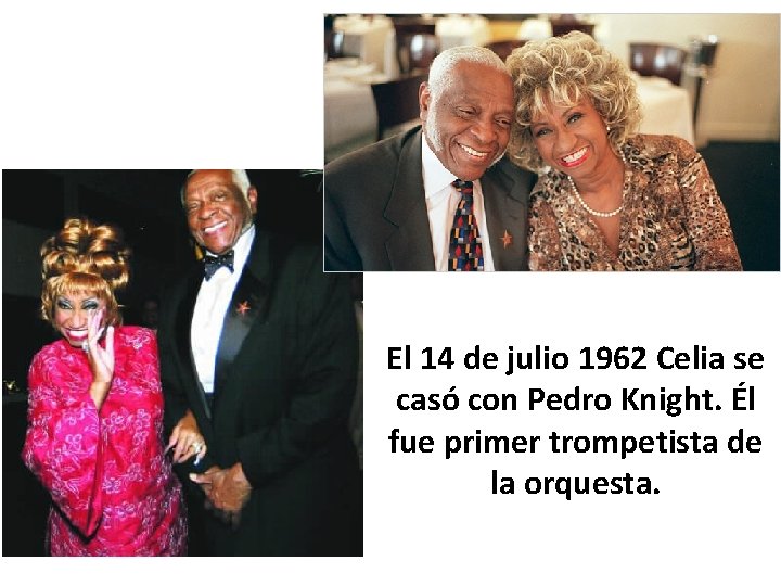 El 14 de julio 1962 Celia se casó con Pedro Knight. Él fue primer