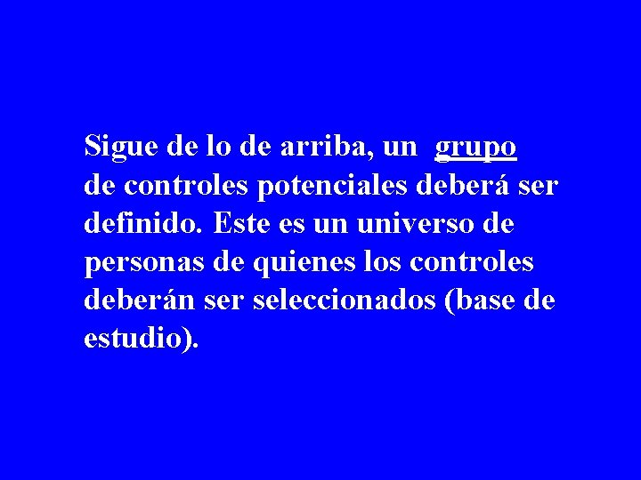 Sigue de lo de arriba, un grupo de controles potenciales deberá ser definido. Este